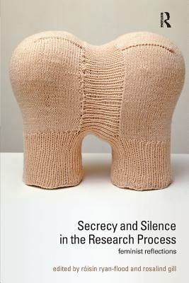 Secrecy and Silence in the Research Process: Feminist Reflections by Ryan-Flood, Roisin