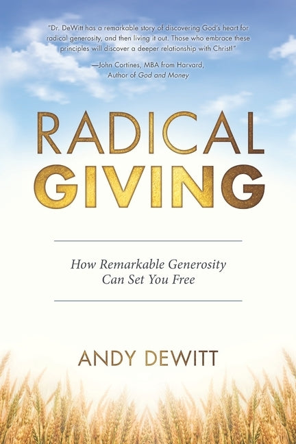 Radical Giving: How Remarkable Generosity Can Set You Free by DeWitt, Andy