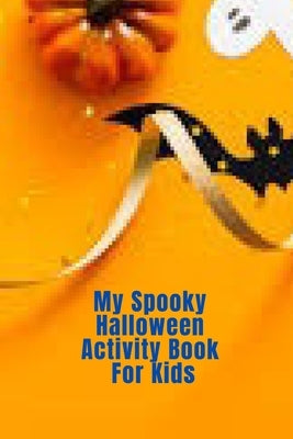 My Spooky Halloween Activity Book For Kids by Anwar, Fareeha