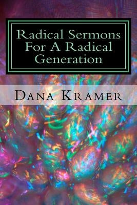 Radical Sermons For A Radical Generation by Kramer, Dana Gene