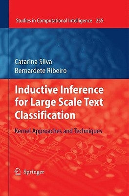 Inductive Inference for Large Scale Text Classification: Kernel Approaches and Techniques by Silva, Catarina