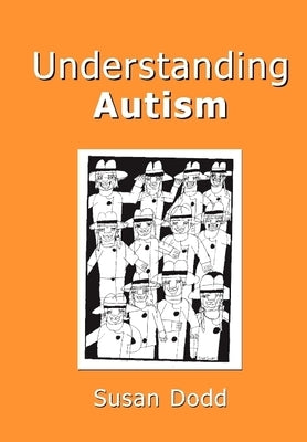 Understanding Autism by Dodd, Susan M.