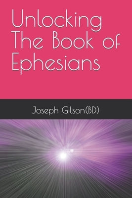 Unlocking The Book of Ephesians by Gilson Bd, Joseph