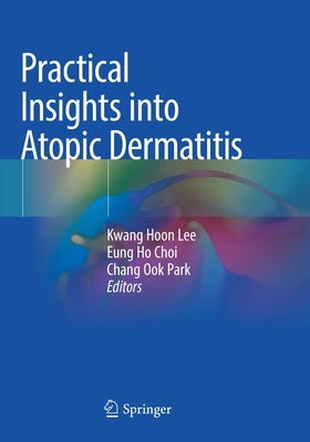 Practical Insights Into Atopic Dermatitis by Lee, Kwang Hoon