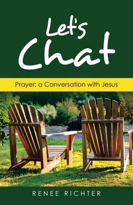 Let's Chat: Prayer: a Conversation with Jesus by Richter, Renee