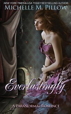 Everlastingly by Pillow, Michelle M.