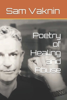 Poetry of Healing and Abuse by Vaknin, Sam