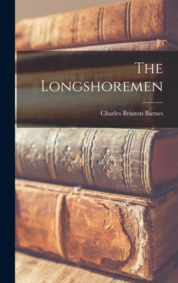 The Longshoremen by Barnes, Charles Brinton