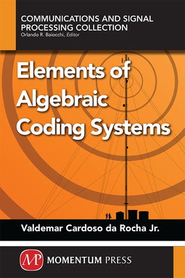 Elements of Algebraic Coding Systems by Da Rocha, Valdemar C., Jr.