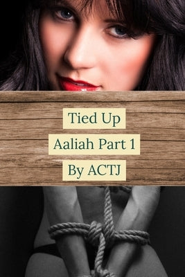 Tied Up: Aaliah Part 1 by Actj