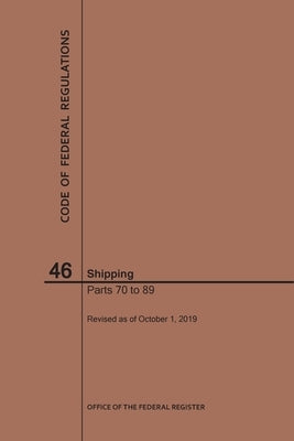 Code of Federal Regulations Title 46, Shipping, Parts 70-89, 2019 by Nara