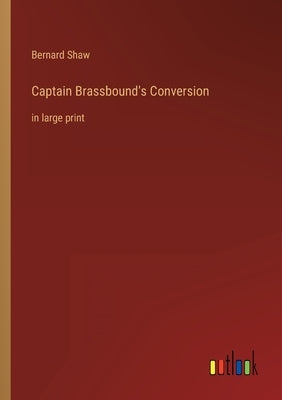 Captain Brassbound's Conversion: in large print by Shaw, Bernard