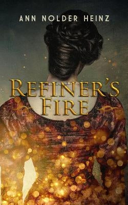 Refiner's Fire by Heinz, Ann Nolder