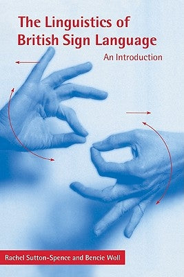 The Linguistics of British Sign Language by Sutton-Spence, Rachel