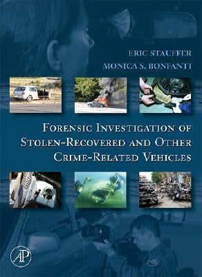 Forensic Investigation of Stolen-Recovered and Other Crime-Related Vehicles by Stauffer, Eric