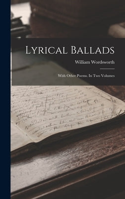 Lyrical Ballads: With Other Poems. In Two Volumes by Wordsworth, William