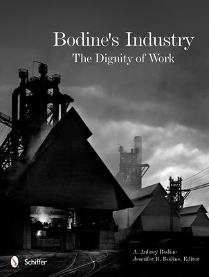 Bodine's Industry: The Dignity of Work by Bodine, A. Aubrey