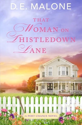 That Woman on Thistledown Lane: A Small Town, Second Chance Romance by Malone, D. E.