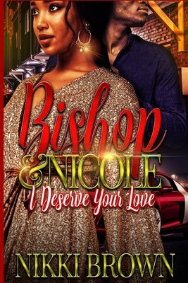 Bishop & Nicole: I Deserve Your Love by Brown, Nikki