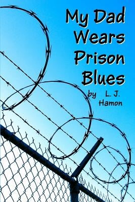 My Dad Wears Prison Blues by Hamon, L. J.