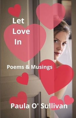 Let Love In: Poems & Musings by O'Sullivan, Paula
