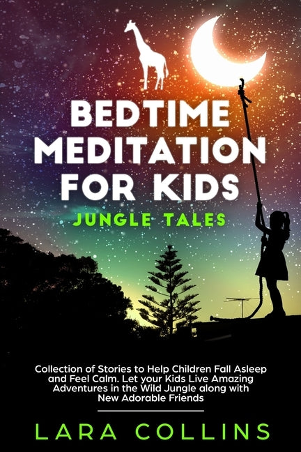 Bedtime Meditation for Kids: Jungle Tales. Collection Of Stories To Help Children Fall Asleep And Feel Calm. Let Your Kids Live Amazing Adventures by Collins, Lara