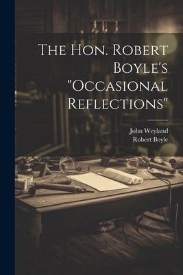 The Hon. Robert Boyle's "occasional Reflections" by Boyle, Robert