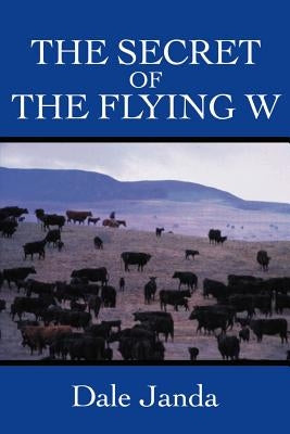 The Secret of the Flying W by Janda, Dale