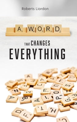 A Word That Changes Everything by Liardon, Roberts