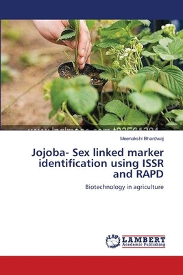 Jojoba- Sex linked marker identification using ISSR and RAPD by Bhardwaj, Meenakshi