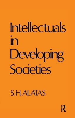 Intellectuals in Developing Societies by Alatas, Syed Hussein