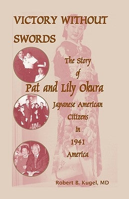 Victory Without Swords: The Story of Pat and Lily Okura, Japanese American Citizens in 1941 America. by Kugel, Robert B.