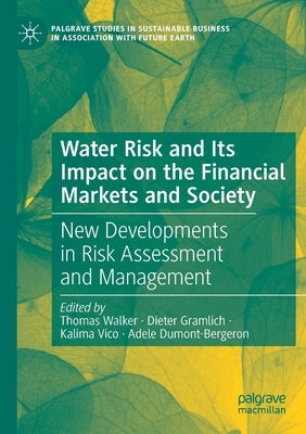 Water Risk and Its Impact on the Financial Markets and Society: New Developments in Risk Assessment and Management by Walker, Thomas