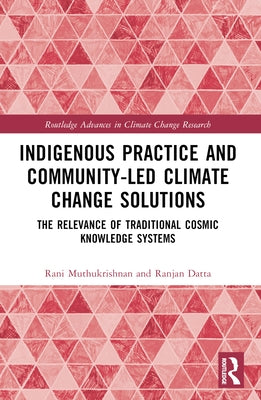 Indigenous Practice and Community-Led Climate Change Solutions: The Relevance of Traditional Cosmic Knowledge Systems by Muthukrishnan, Rani