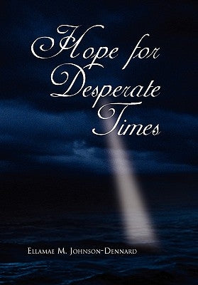 Hope for Desperate Times by Johnson-Dennard, Ellamae M.