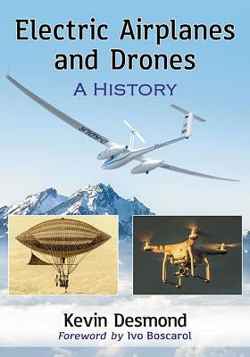 Electric Airplanes and Drones: A History by Desmond, Kevin