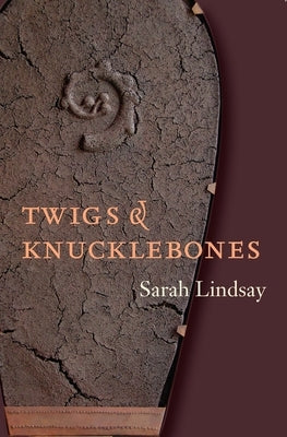Twigs and Knucklebones by Lindsay, Sarah
