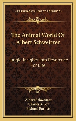 The Animal World Of Albert Schweitzer: Jungle Insights Into Reverence For Life by Schweitzer, Albert