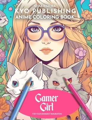 Anime Coloring book Gamer Girl: Player One, Ready - Coloring in the Manga Style with 40 Gaming Scenes by Kimura, Sora