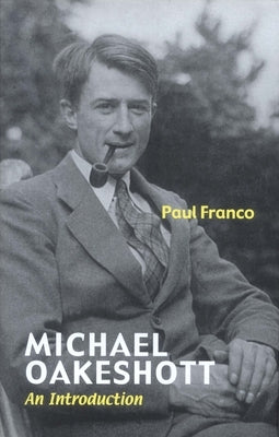 Michael Oakeshott: An Introduction by Franco, Paul