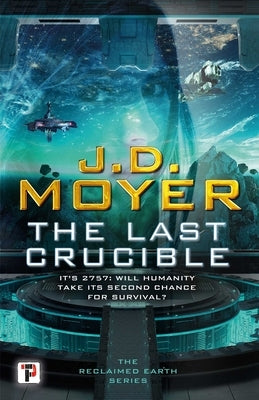 The Last Crucible by Moyer, J. D.