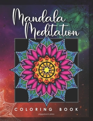 Mandala Meditation Coloring Book: 36 Beautiful Designs to Color for Stress Relief and Relaxation by Press, Piggyback