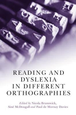 Reading and Dyslexia in Different Orthographies by Brunswick, Nicola
