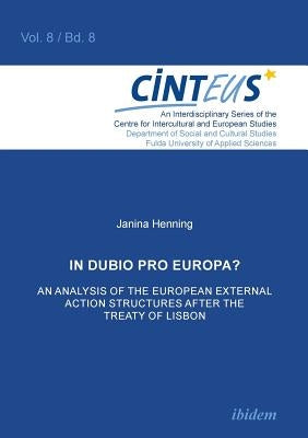 In Dubio Pro Europa? An Analysis of the European External Action structures after the Treaty of Lisbon. by Henning, Janina