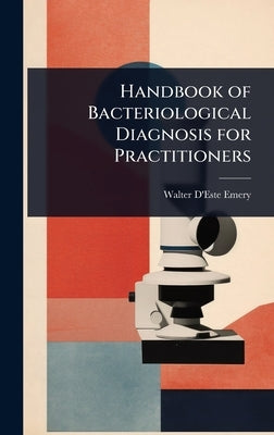 Handbook of Bacteriological Diagnosis for Practitioners by Emery, Walter D'Este