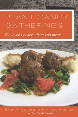 Plant Candy Gatherings: They won't believe there's no meat by Skinner, Alexis