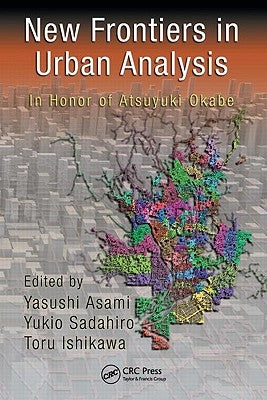 New Frontiers in Urban Analysis: In Honor of Atsuyuki Okabe by Asami, Yasushi