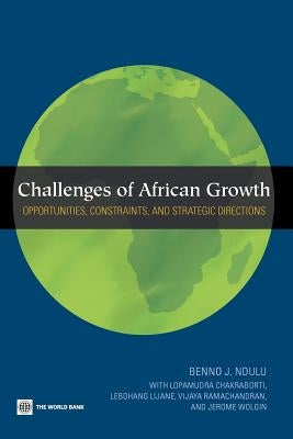 Challenges of African Growth: Opportunities, Constraints, and Strategic Directions by Ndulu, Benno