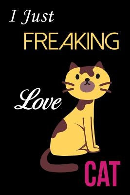I Just Freaking Love Cat by Publishing, Sk