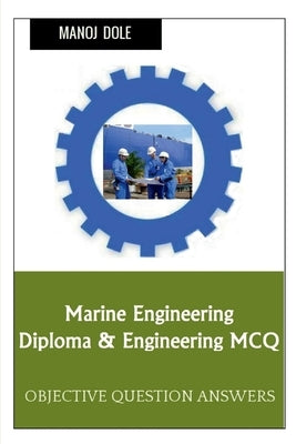 Marine Engineering Diploma & Engineering MCQ by Dole, Manoj